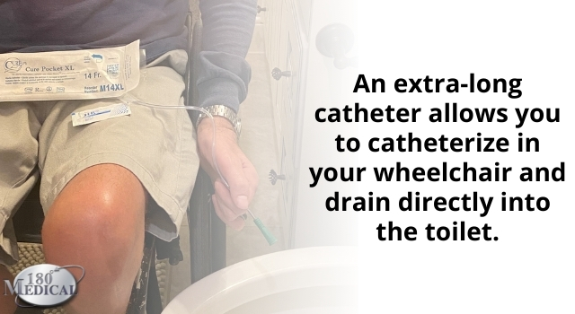 extra long catheters can drain directly from your wheelchair to the toilet