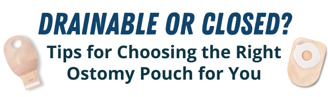 Drainable or closed ostomy pouches - tips to choose the right ostomy bag for you