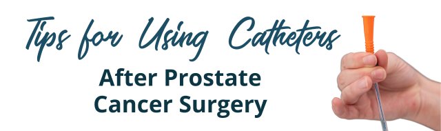 Tips for Using Catheters After Prostate Cancer Surgery